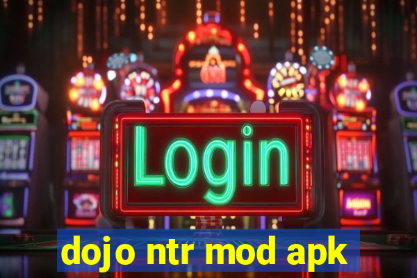 dojo ntr mod apk